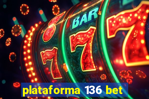 plataforma 136 bet